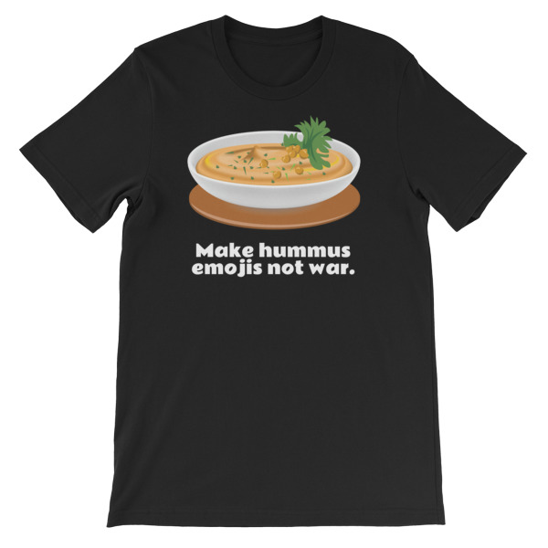 Make Hummus Emojis Not War Short-Sleeve Unisex T-Shirt – We Want A ...