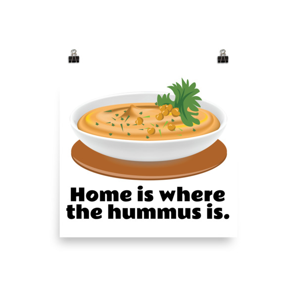 Home Is Where The Hummus Is Poster – We Want A Hummus Emoji
